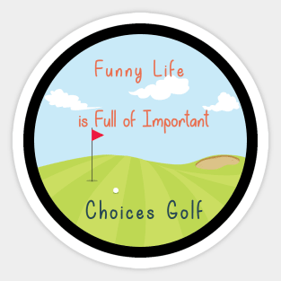 Funny Life is Full of Important Choices Golf Gift for Golfers, Golf Lovers,Golf Funny Quote Sticker